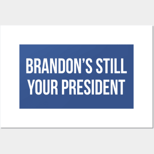 Brandon's still your president Posters and Art